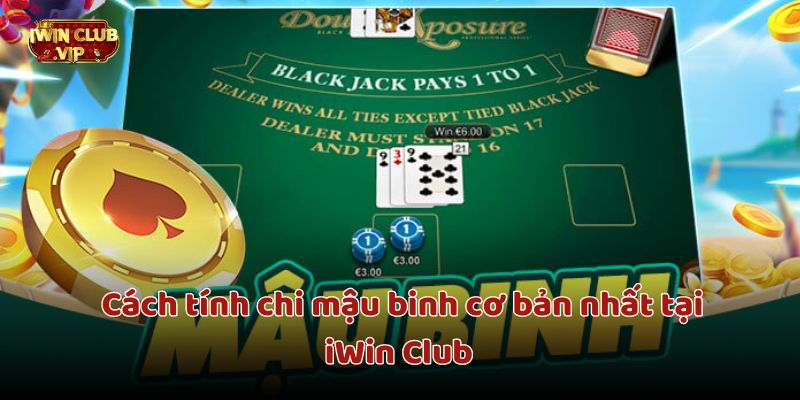 Cách tính chi mậu binh cơ bản nhất tại iWin Club